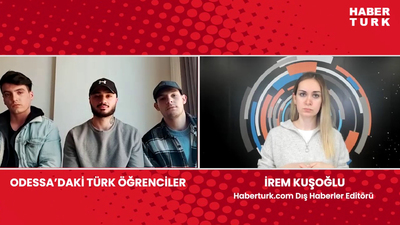 Odessa'daki Türk öğrenciler yaşadıklarını anlattı