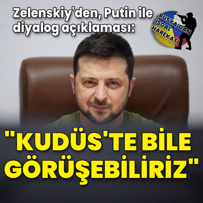 Zelenskiy, Putin ile görüşmek için Kudüs'ü işaret etti