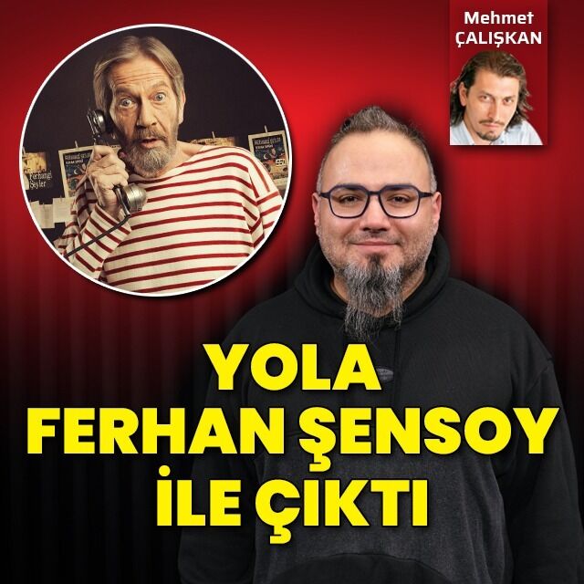 Yola Ferhan Şensoy ile çıktı