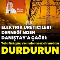 Elektrik Üreticiler Derneği elektrikteki haksız düzenleme için Danıştay’da dava açtı; “Karar mahzurlu ve hukuka uygunluğu tartışmalı”
