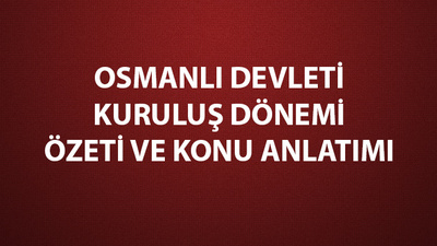 Osmanlı Devleti kuruluş dönemi özeti