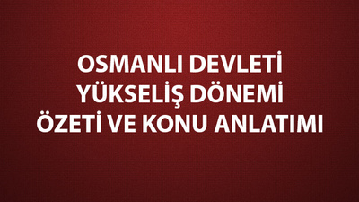 Osmanlı Devleti yükseliş dönemi özeti