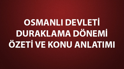 Osmanlı Devleti duraklama dönemi özeti