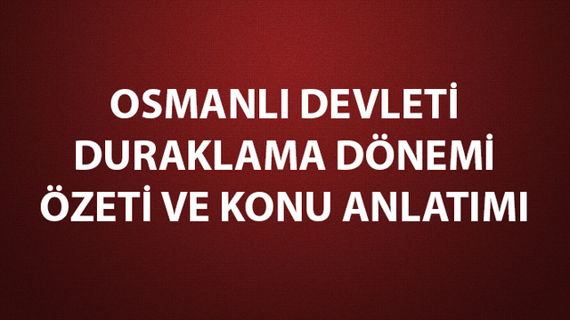 Osmanlı Devleti duraklama dönemi özeti