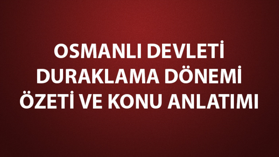 Osmanlı Devleti duraklama dönemi özeti