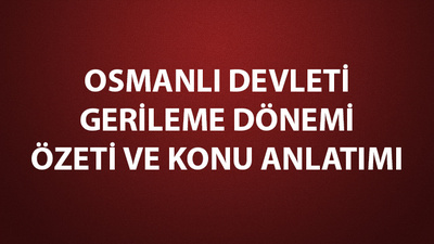 Osmanlı Devleti'nin gerileme dönemi konu anlatımı ve özeti!