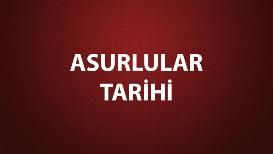 Asurlular Tarihi, Başkenti ve Özellikleri