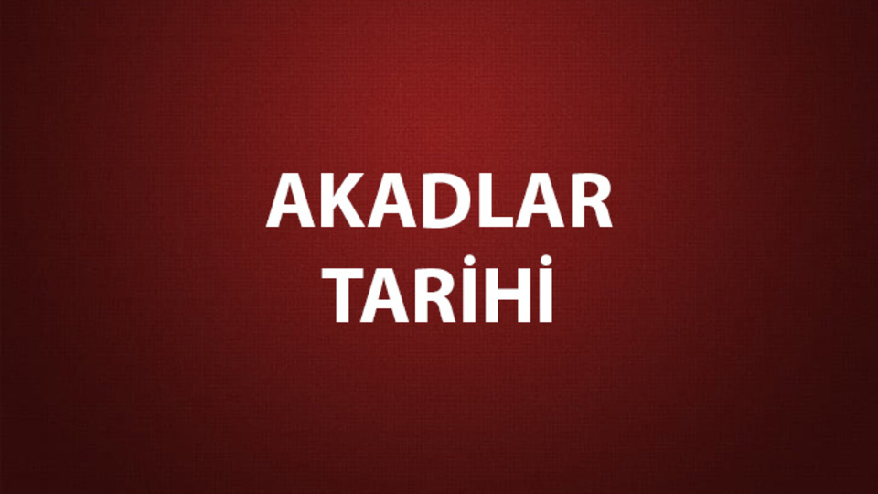 Akad İmparatorluğu Tarihi, Başkenti ve Özellikleri