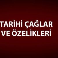 Tarihi Çağlar (Devirler) ve Özellikleri