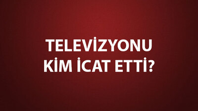 Televizyonu Kim İcat Etti?