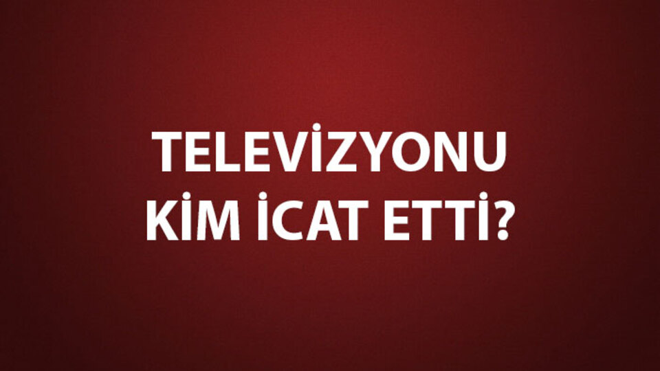 Televizyonu Kim İcat Etti?