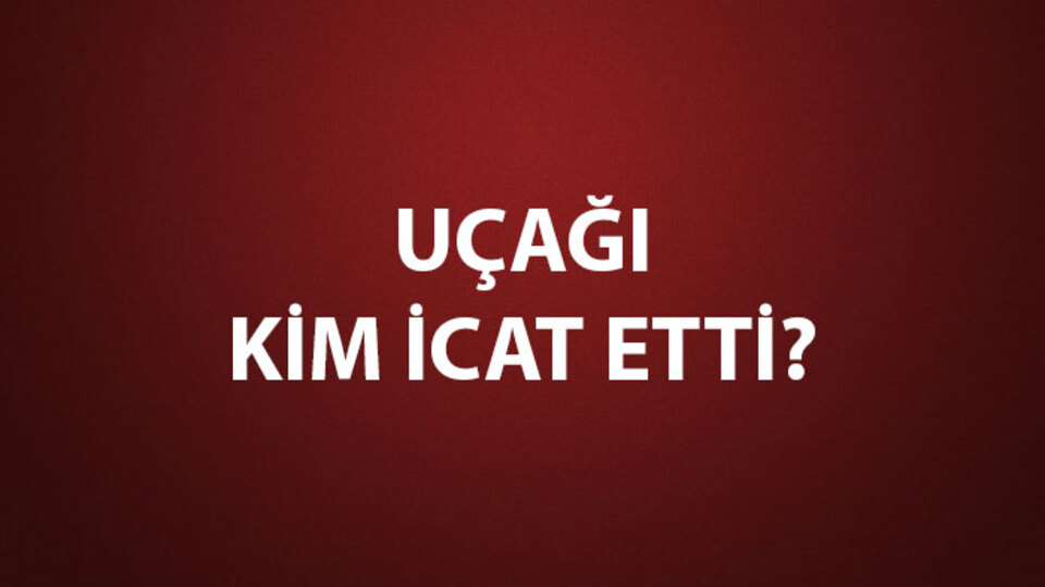 Uçağı Kim İcat Etti?