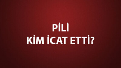 Pili Kim İcat Etti?