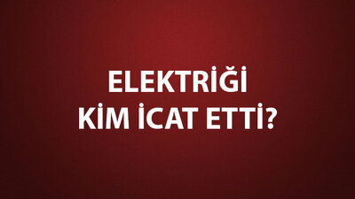 Elektriği Kim İcat Etti?