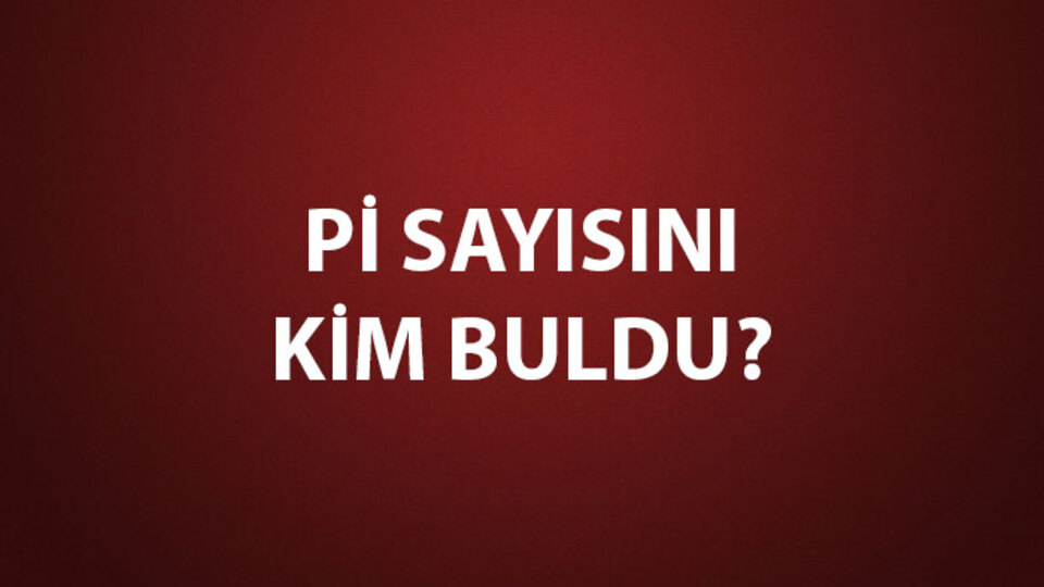 Pi Sayısını Kim Buldu?