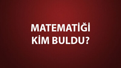 Matematiği Kim Buldu?