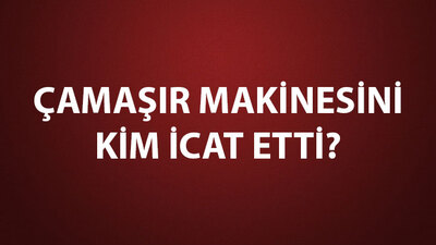 Çamaşır Makinesini Kim İcat Etti?