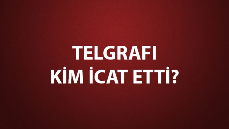 Telgrafı Kim İcat Etti?