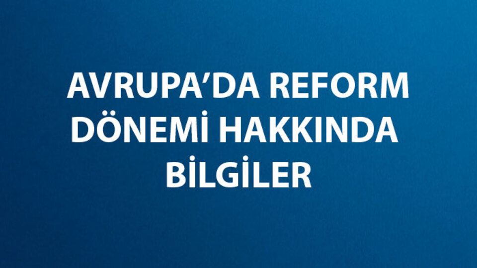 Avrupa'da Reform Dönemi Özellikleri