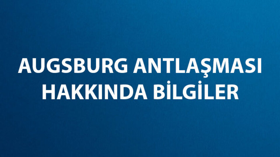 Augsburg Antlaşması (Barışı) Maddeleri ve Sonuçları