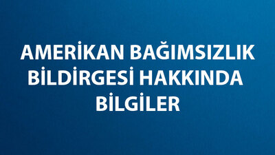 Amerikan Bağımsızlık Bildirgesi Maddeleri ve Önemi