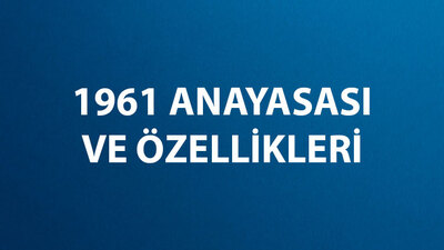 1961 Anayasası özellikleri ve önemli maddeleri