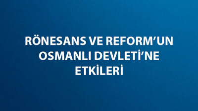 Rönesans ve Reform'un Osmanlı Devleti'ne Etkileri