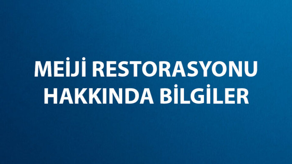 Meiji Restorasyonu Nedir, Ne Zaman ve Nerede Gerçekleşti?