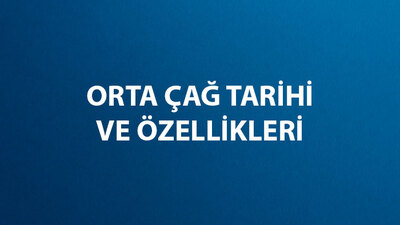 Orta Çağ Nedir, Tarihi ve Özellikleri Nelerdir?