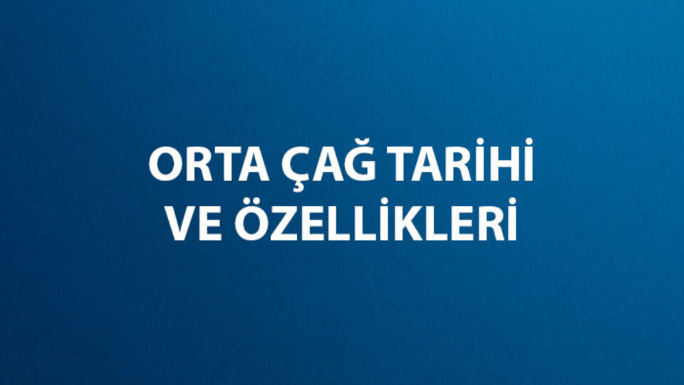 Orta Çağ Nedir, Tarihi ve Özellikleri Nelerdir?