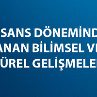 Rönesans Döneminde Yaşanan Bilimsel ve Kültürel Gelişmeler