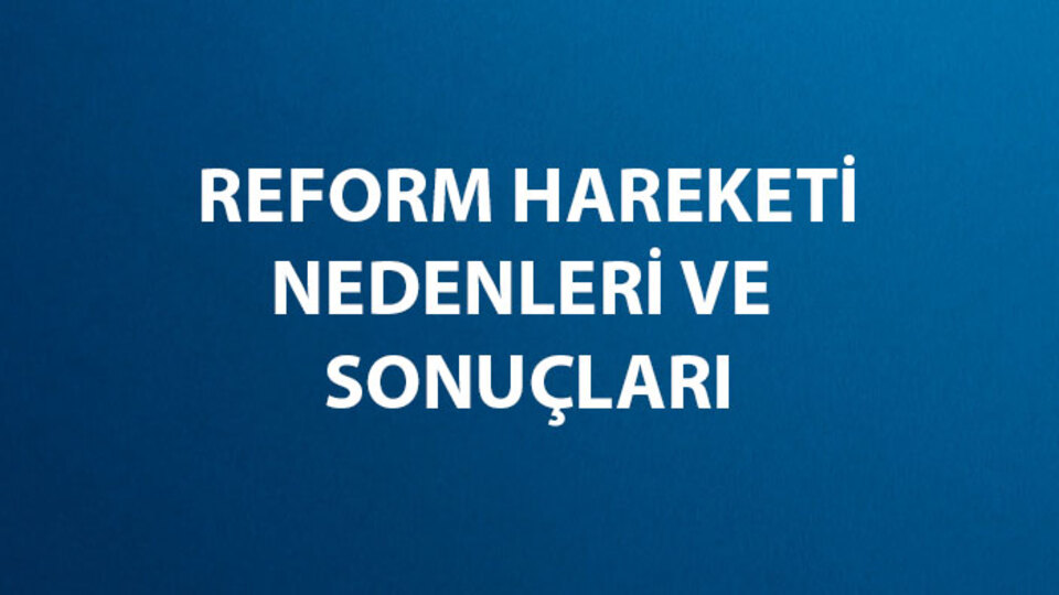 Reform Hareketi Nedenleri ve Sonuçları