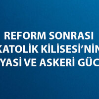 Reform Hareketi Sonrasında Katolik Kilisesi'nin Siyasi ve Askeri Gücü