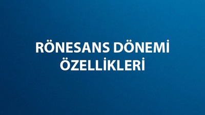 Rönesans genel özellikleri