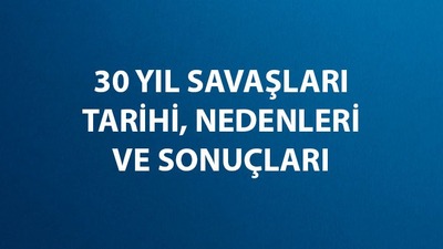 Otuz yıl savaşları nedir, ne zaman ve nasıl sona ermiştir?