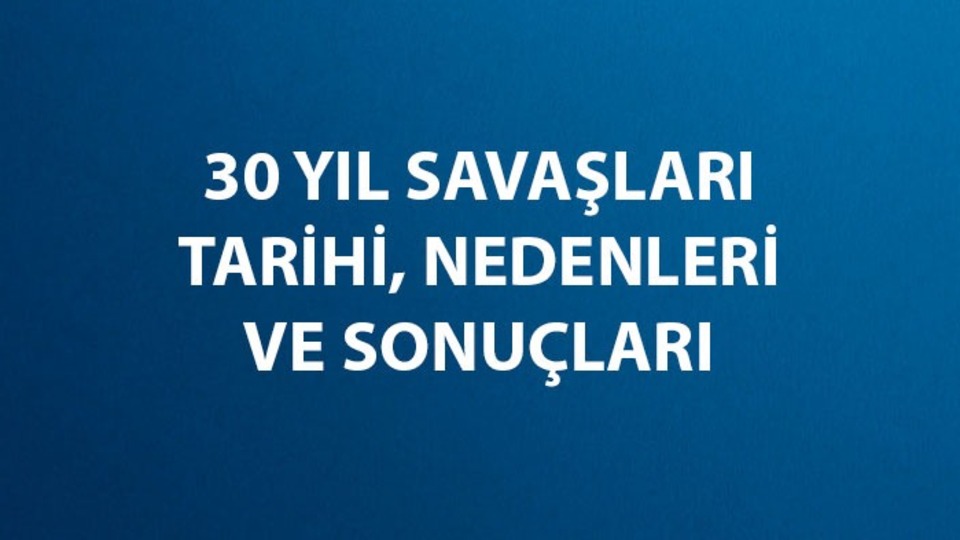 Otuz yıl savaşları nedir, ne zaman ve nasıl sona ermiştir?