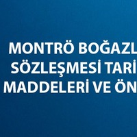 Montrö Boğazlar Sözleşmesi tarihi, önemi ve maddeleri