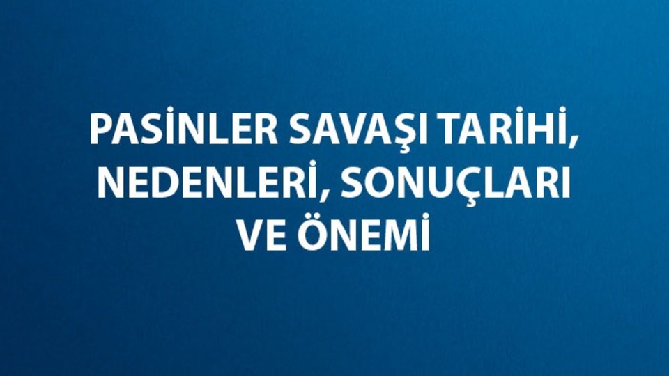 Pasinler Savaşı tarihi, nedenleri, sonuçları ve önemi
