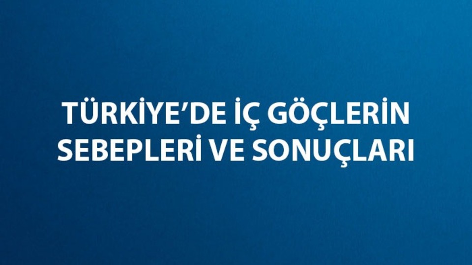 Türkiye'de iç göçlerin sebepleri ve sonuçları