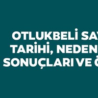 Otlukbeli Savaşı tarihi, nedenleri, sonuçları ve önemi