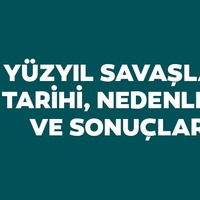 Yüzyıl Savaşları tarihi, nedenleri ve sonuçları