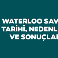 Waterloo Savaşı tarihi, nedenleri ve sonuçları
