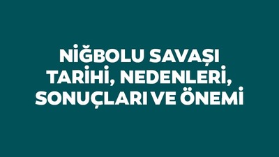 Niğbolu Savaşı tarihi, nedenleri, sonuçları ve önemi