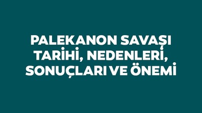 Palekanon Savaşı tarihi, nedenleri, sonuçları ve önemi