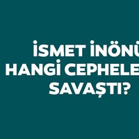 İsmet İnönü hangi cephelerde savaşmıştır?