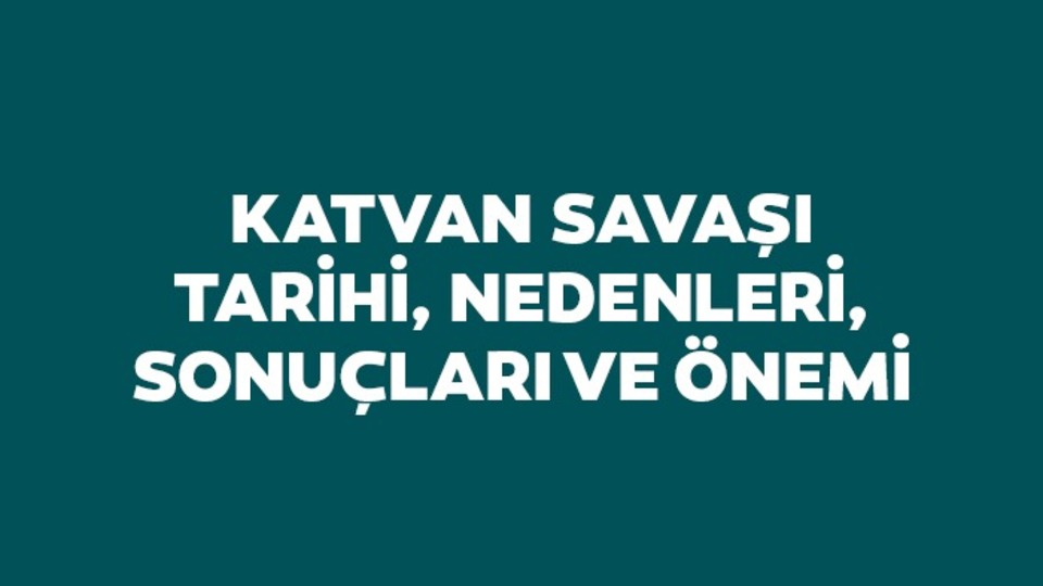 Katvan Savaşı kimler arasında oldu, kim kazandı?