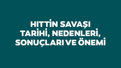 Hıttin Savaşı ne zaman, kimler arasında oldu?
