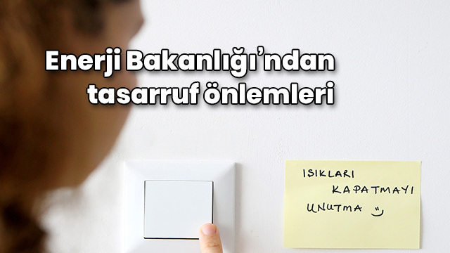 Enerji Bakanlığı'ndan tasarruf önlemleri