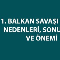 1. Balkan Savaşı tarihi, nedenleri, sonuçları, önemi ve özeti
