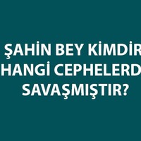 Şahin Bey kimdir ve hangi cephede savaşmıştır?